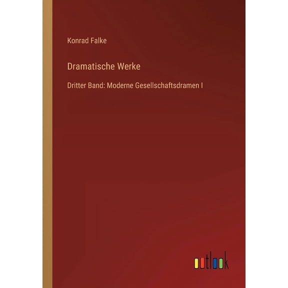 Dramatische Werke : Dritter Band: Moderne Gesellschaftsdramen I (Paperback)