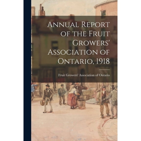 Annual Report of the Fruit Growers' Association of Ontario, 1918 (Paperback)