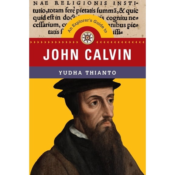 Explorer's Guides An Explorer's Guide to John Calvin, (Paperback)