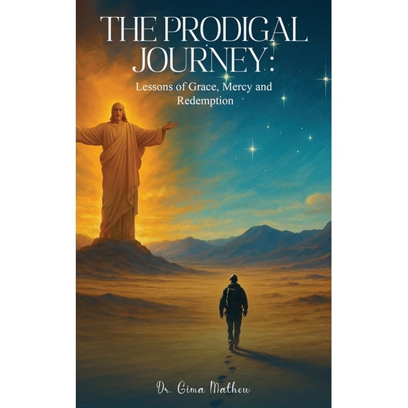 The Prodigal Journey: Lessons of Grace, Mercy and Redemption, (Hardcover)