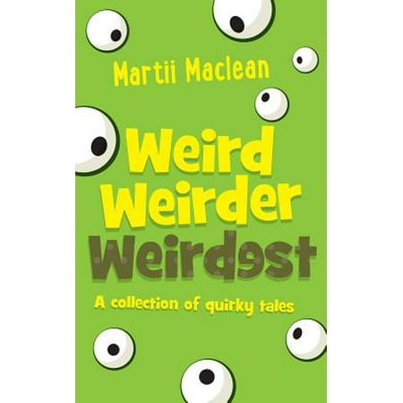 Weird Weirder Weirdest : A collection of quirky (Necronomicon The Best Weird Tales Of Hp Lovecraft)