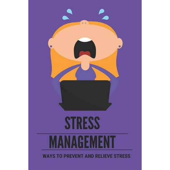 Stress Management: Ways To Prevent And Relieve Stress: Effects Of Managing Stress For Baby Boomers (Paperback)