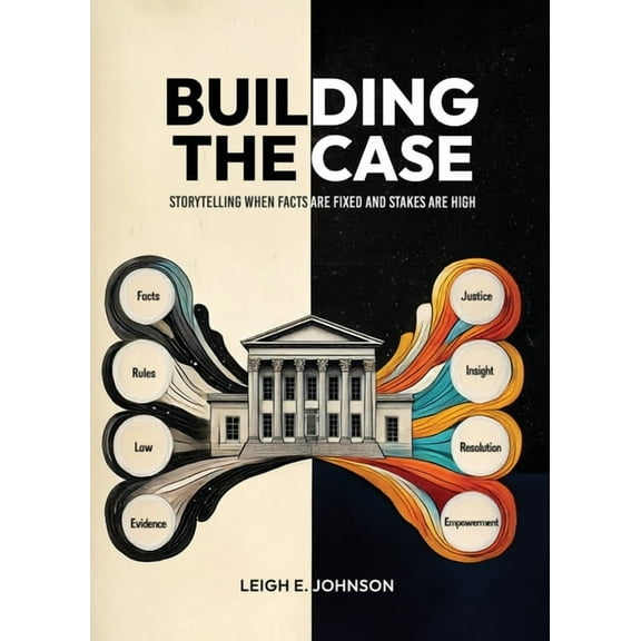 Building The Case: Storytelling When Facts Are Fixed and Stakes Are High, (Hardcover)