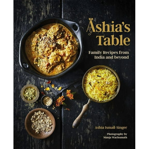 Ashia's Table: Family Recipes from India and Beyond, (Hardcover)
