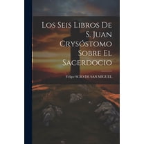 Los Seis Libros De S. Juan Crysóstomo Sobre El Sacerdocio (Paperback)