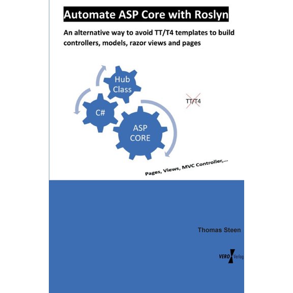 Automate ASP Core with Roslyn: An alternative way to avoid TT/T4 templates to build controllers, models, razor views and, (Paperback)