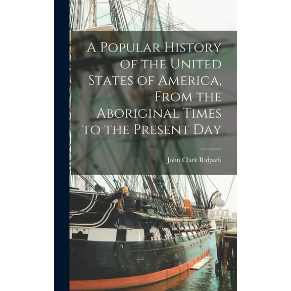 A Popular History of the United States of America, From the Aboriginal Times to the Present Day (Hardcover)