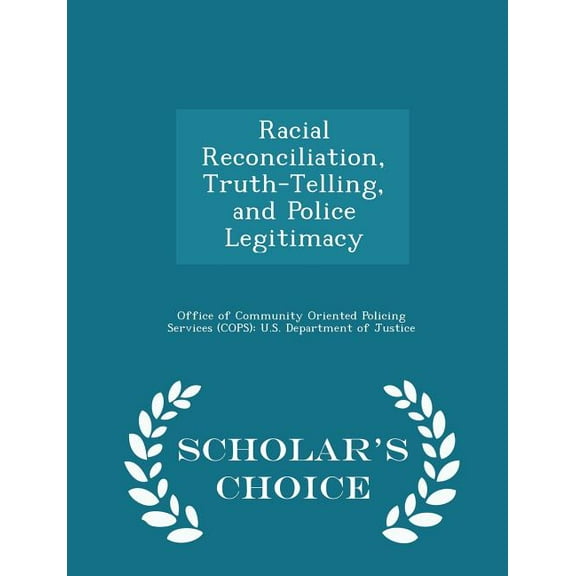 Racial Reconciliation, Truth-Telling, and Police Legitimacy - Scholar's Choice Edition, (Paperback)