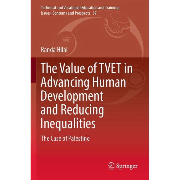 Technical and Vocational Education and T The Value of Tvet in Advancing Human Development and Reducing Inequalities: The Case of Palestine, Book 37, (Paperback)