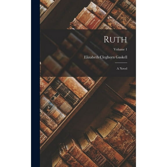 Ruth: A Novel; Volume 1 (Hardcover)