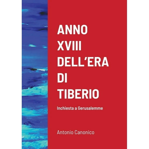 Anno XVIII Dell'era Di Tiberio: Inchiesta a Gerusalemme, (Paperback)