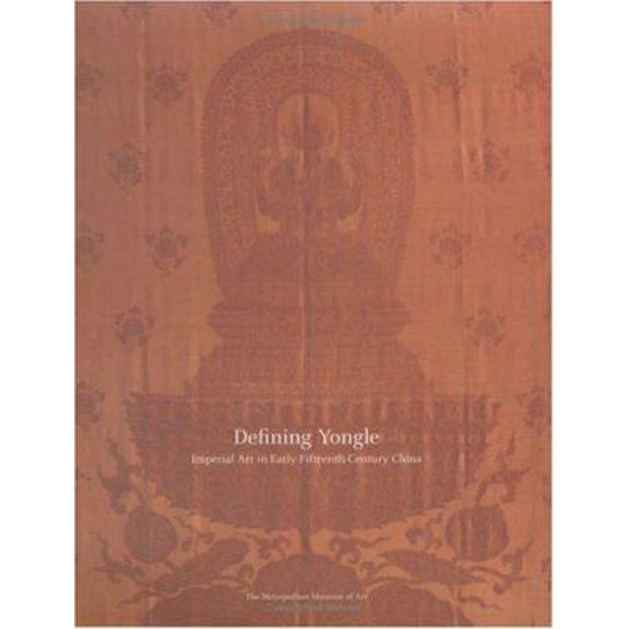 Pre-Owned Defining Yongle: Imperial Art in Early Fifteenth-Century China (Paperback) 0300107153 9780300107159
