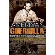 American Guerrilla: The Forgotten Heroics of Russell W. Volckmann--The Man Who Escaped from Bataan, Raised a Filipino Army Against the Japanese, and Became the True "Father" of Army Special Forces (Pa