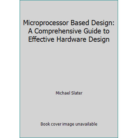 Microprocessor Based Design: A Comprehensive Guide to Effective Hardware Design, Used [Hardcover]