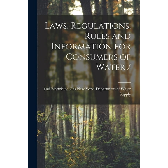 Laws, Regulations, Rules and Information for Consumers of Water /, (Paperback)