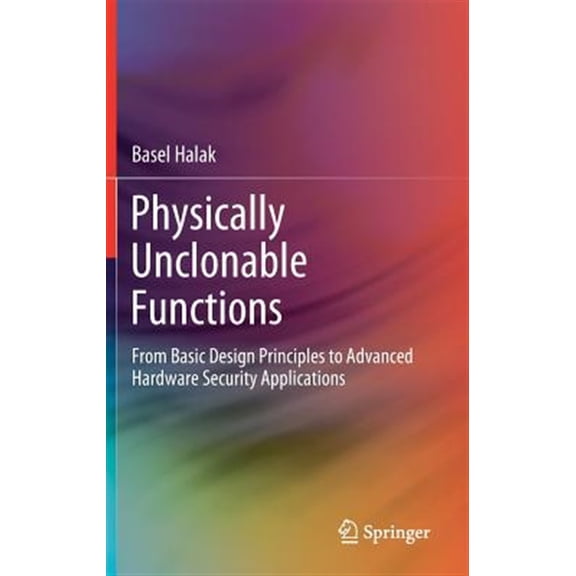 Pre-Owned Physically Unclonable Functions: From Basic Design Principles to Advanced Hardware Security Applications (Hardcover)