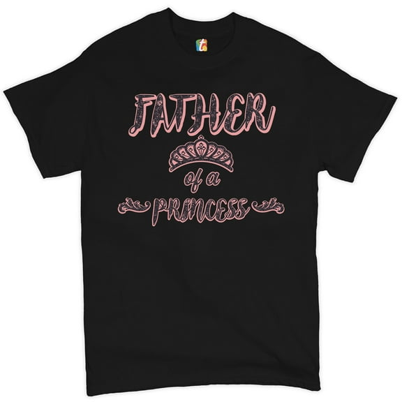 Tee Hunt Father of a Princess T-Shirt Father's Day Best Dad Ever Daddy Men's Tee