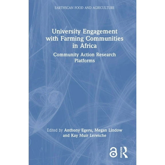 Earthscan Food and Agriculture University Engagement with Farming Communities in Africa: Community Action Research Platforms, (Hardcover)