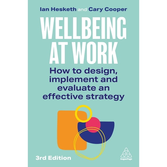 Wellbeing at Work: How to Design, Implement and Evaluate an Effective Strategy, (Hardcover)