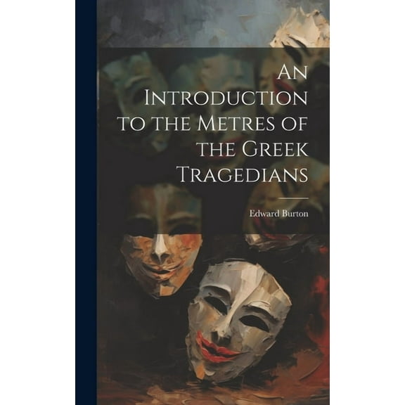 An Introduction to the Metres of the Greek Tragedians (Hardcover)