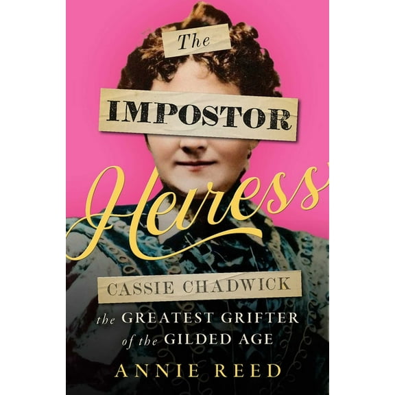 The Impostor Heiress: Cassie Chadwick, the Greatest Grifter of the Gilded Age, (Paperback)