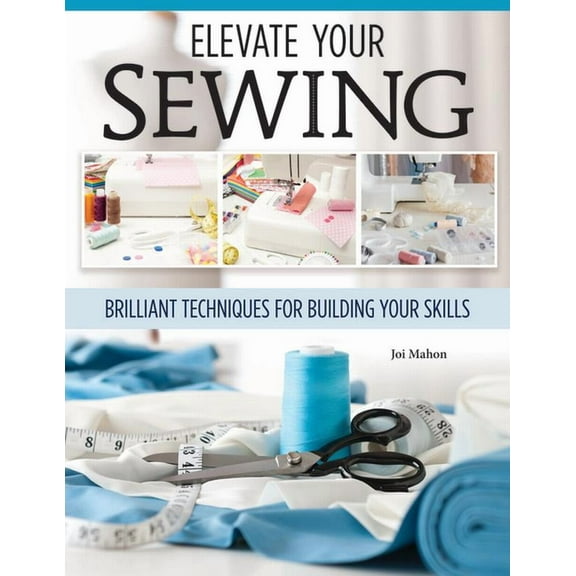 Elevate Your Sewing: Brilliant Techniques for Adding Personal Style to Any Garment (Hardcover)