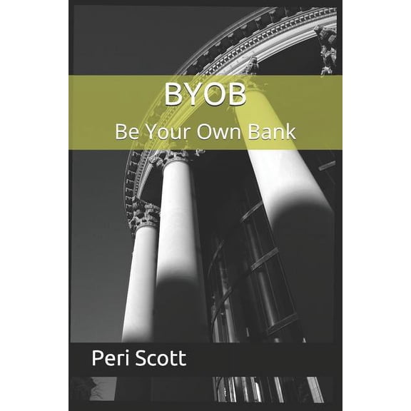 Be Your Own Bank - The Complete Plan: BYOB: Be Your Own Bank (Paperback)
