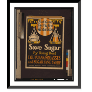Historic Framed Print, Eat cane syrup & molasses, save sugar by using best Louisiana molasses and sugar cane syrup.Luria-Fowler ; Magill-Weinsheimer Co. Chicago., 17-7/8" x 21-7/8"