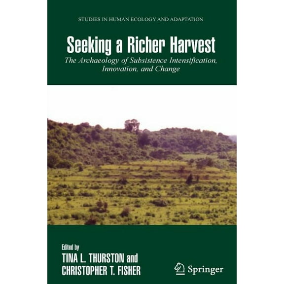Studies in Human Ecology and Adaptation Seeking a Richer Harvest: The Archaeology of Subsistence Intensification, Innovation, and Change, Book 3, (Paperback)