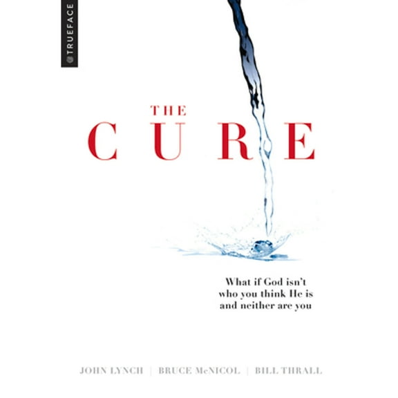 Pre-Owned The Cure: What If God Isn't Who You Think He Is and Neither Are You? (Paperback) by Trueface, Bruce McNicol, Bill Thrall