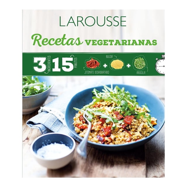3 Ingredientes 15 Minutos Recetas Vegetarianas Ediciones Larousse S.A de C.V Equipo Editorial