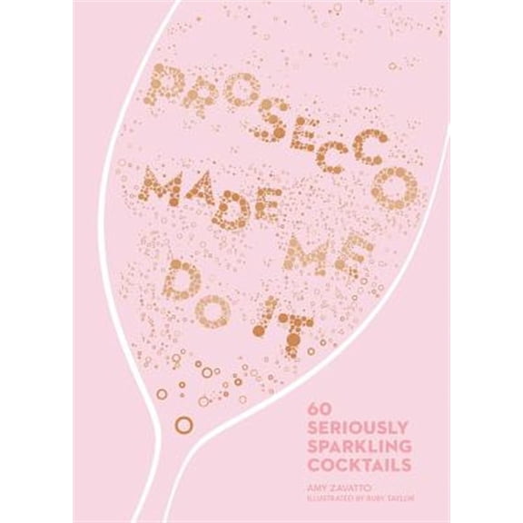 Pre-Owned Prosecco Made Me Do It: 60 Seriously Sparkling Cocktails (Hardcover) 1449492541 9781449492540