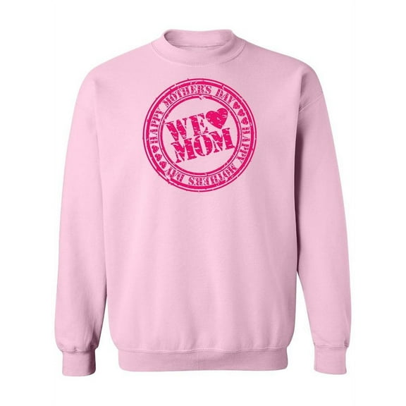 We Love Mom Seal Pink Sweatshirt Sweatshirt Women -Image by Shutterstock, Female Medium