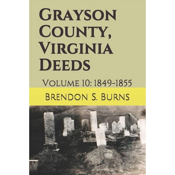 Grayson County, Virginia Deeds: Volume 10: 1849-1855 (Paperback)