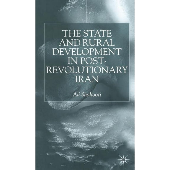 State and Rural Development in the Post-Revolutionary Iran, (Hardcover)