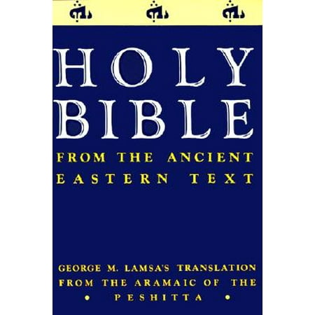 Ancient Eastern Text Bible-OE : George M. Lamsa's Translations from the Aramaic of the (Best Aramaic Bible Translation)