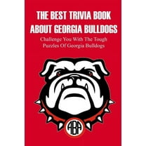 The Best Trivia Book About Georgia Bulldogs Challenge You With The Tough Puzzles Of Georgia Bulldogs, (Paperback)