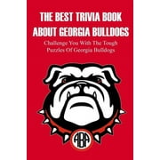 NICKOLAS MILZ The Best Trivia Book About Georgia Bulldogs Challenge You With The Tough Puzzles Of Georgia Bulldogs: Adult Trivia Books (Paperback)