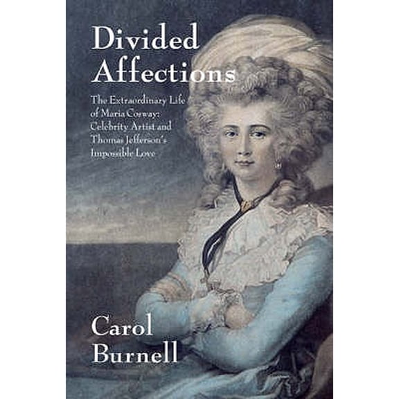 Pre-Owned Divided Affections The Extraordinary Life of Maria Cosway: Celebrity Artist and Thomas Jefferson's Impossible Love (Hardcover) 2839901536 9782839901536