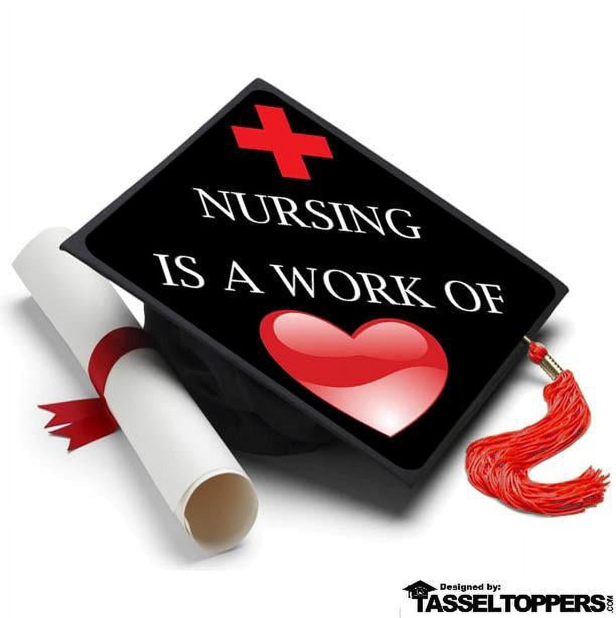 Nursing is a Work of Heart Grad Cap Tassel Topper