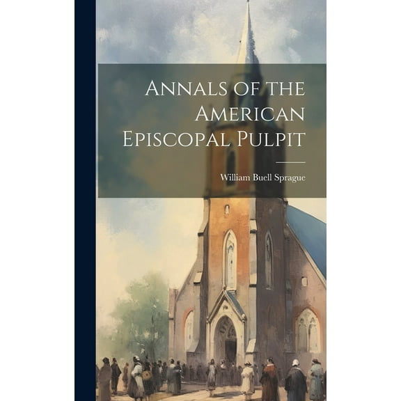 Annals of the American Episcopal Pulpit (Hardcover)