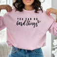 thumbnail image 6 of Inspirational Quote Sweatshirt, You Can Do Hard Things, Motivational Pullover, Unisex Cozy Top, Casual Comfort Wear, Gift for Her/Him, 6 of 11