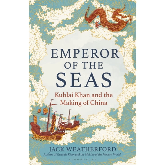 Emperor of the Seas: Kublai Khan and the Making of China, (Hardcover)