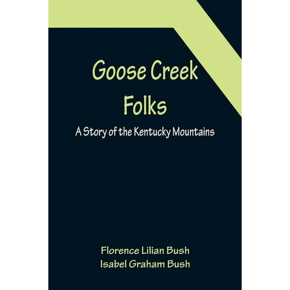 Goose Creek Folks: A Story of the Kentucky Mountains, (Paperback)