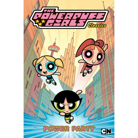 Powerpuff Girls Classics Volume 1: Power Party (The Powerpuff Girls Best Rainy Day Adventure Ever)