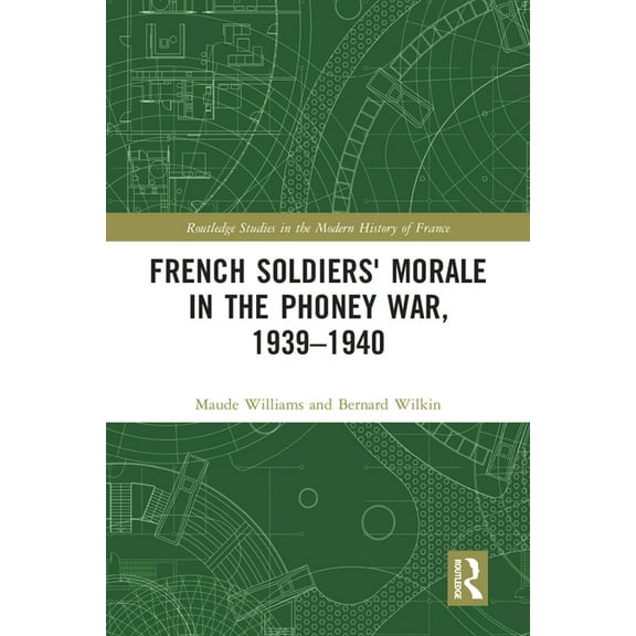 Routledge Studies in the Modern History French Soldiers' Morale in the Phoney War, 1939-1940, (Paperback)
