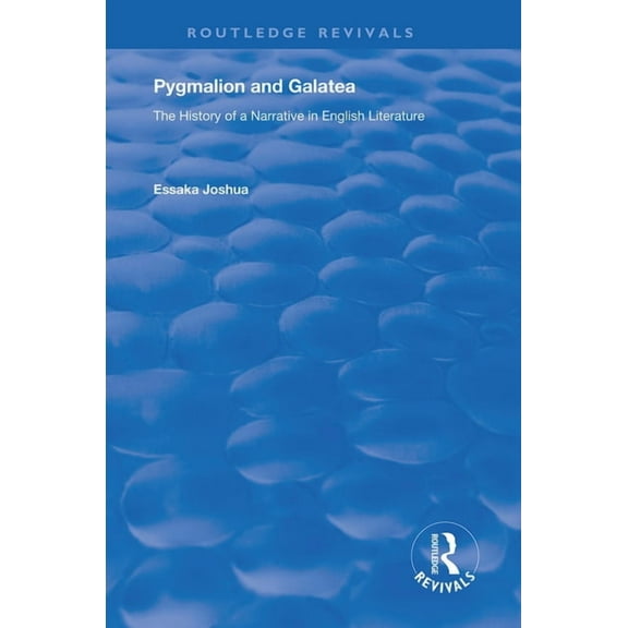 Routledge Revivals Pygmalion and Galatea: The History of a Narrative in English Literature, (Paperback)