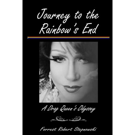 Journey to the Rainbow's End : A Drag Queen's