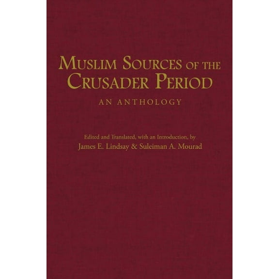 Muslim Sources of the Crusader Period : An Anthology (Hardcover)