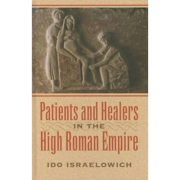 Patients and Healers in the High Roman Empire (Hardcover)